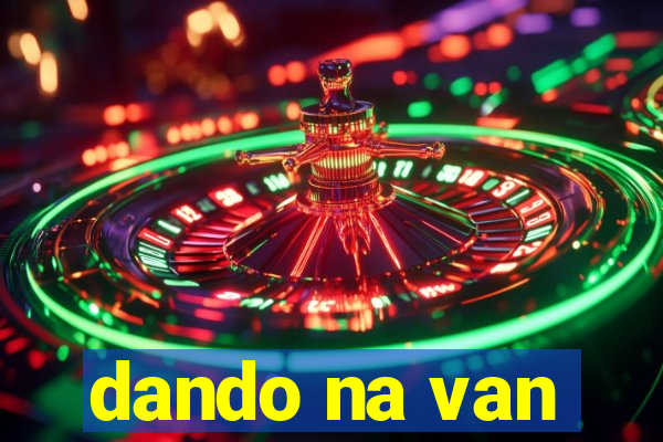 dando na van